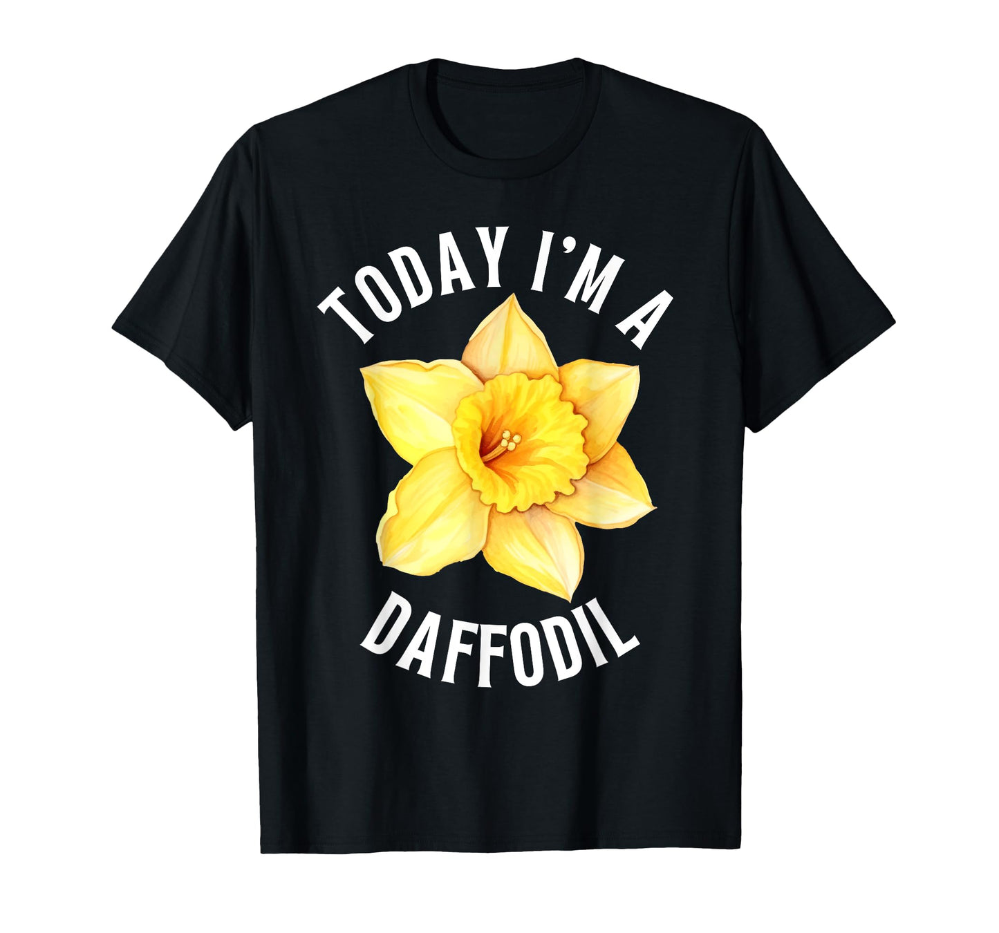 TODAY I'M A DAFFODIL FUNNY FLOWER DAFFODILS T-Shirt