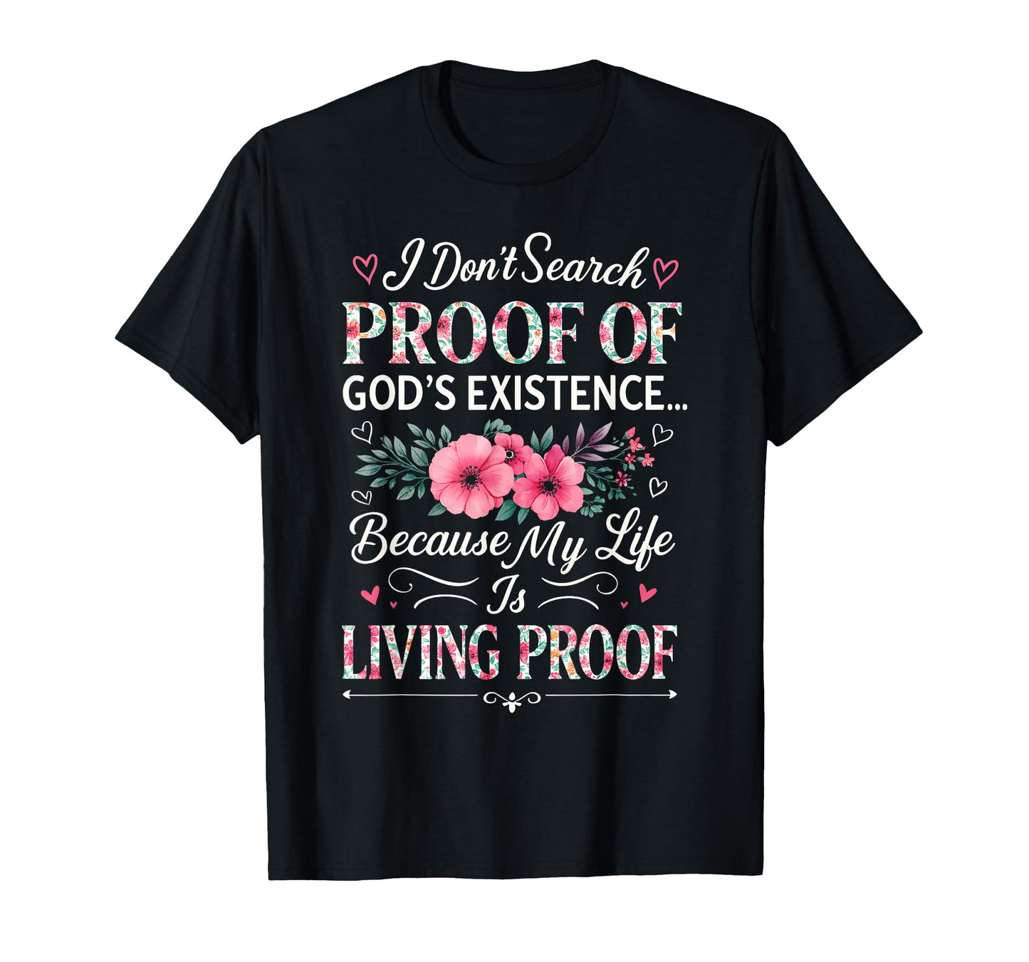 Christian Bible Verse Floral Living & Proof of God Existence T-Shirt
