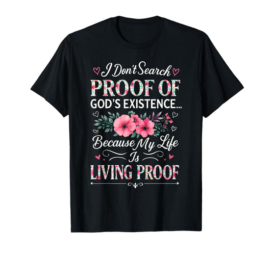 Christian Bible Verse Floral Living & Proof of God Existence T-Shirt