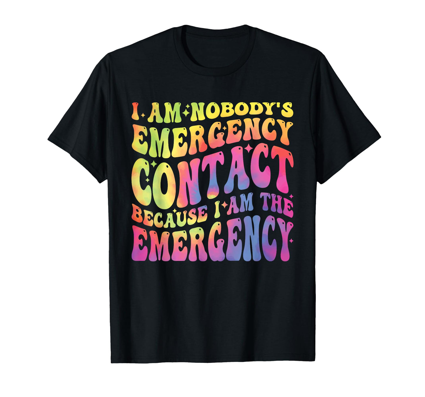 I Am Nobody's Emergency Contact Because I'm The-Emergency T-Shirt