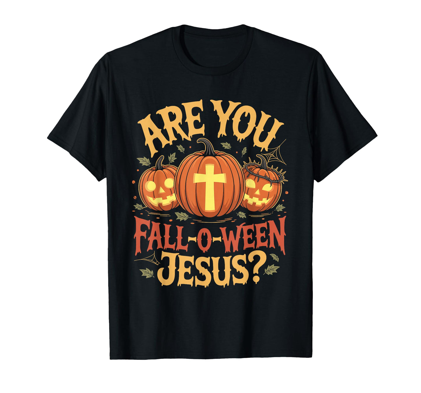are You Fall O Ween Jesus Christian Autumn Halloween Costume T-Shirt