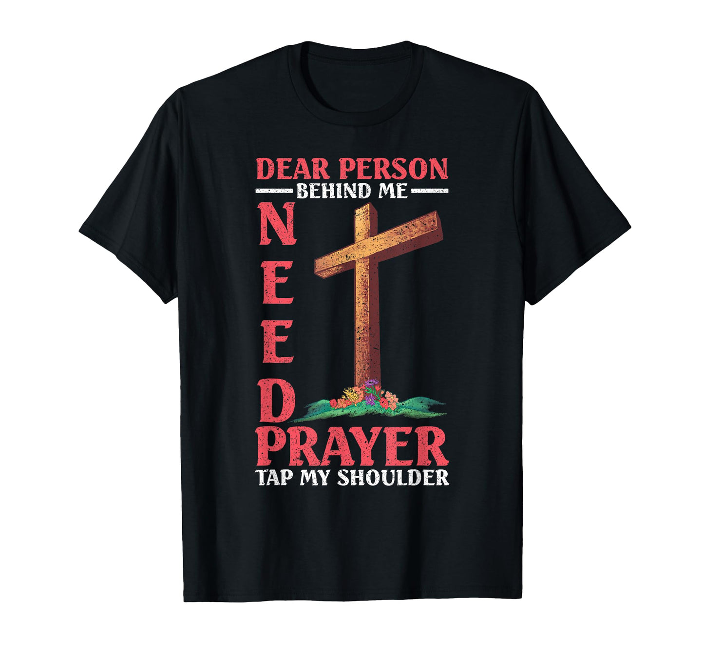 Dear Person Behind Me Tap My Shoulder If You Need Prayer T-Shirt