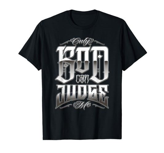 ONLY GOD CAN JUDGE ME Chicano Clothing Tattoo Art Prayer T-Shirt