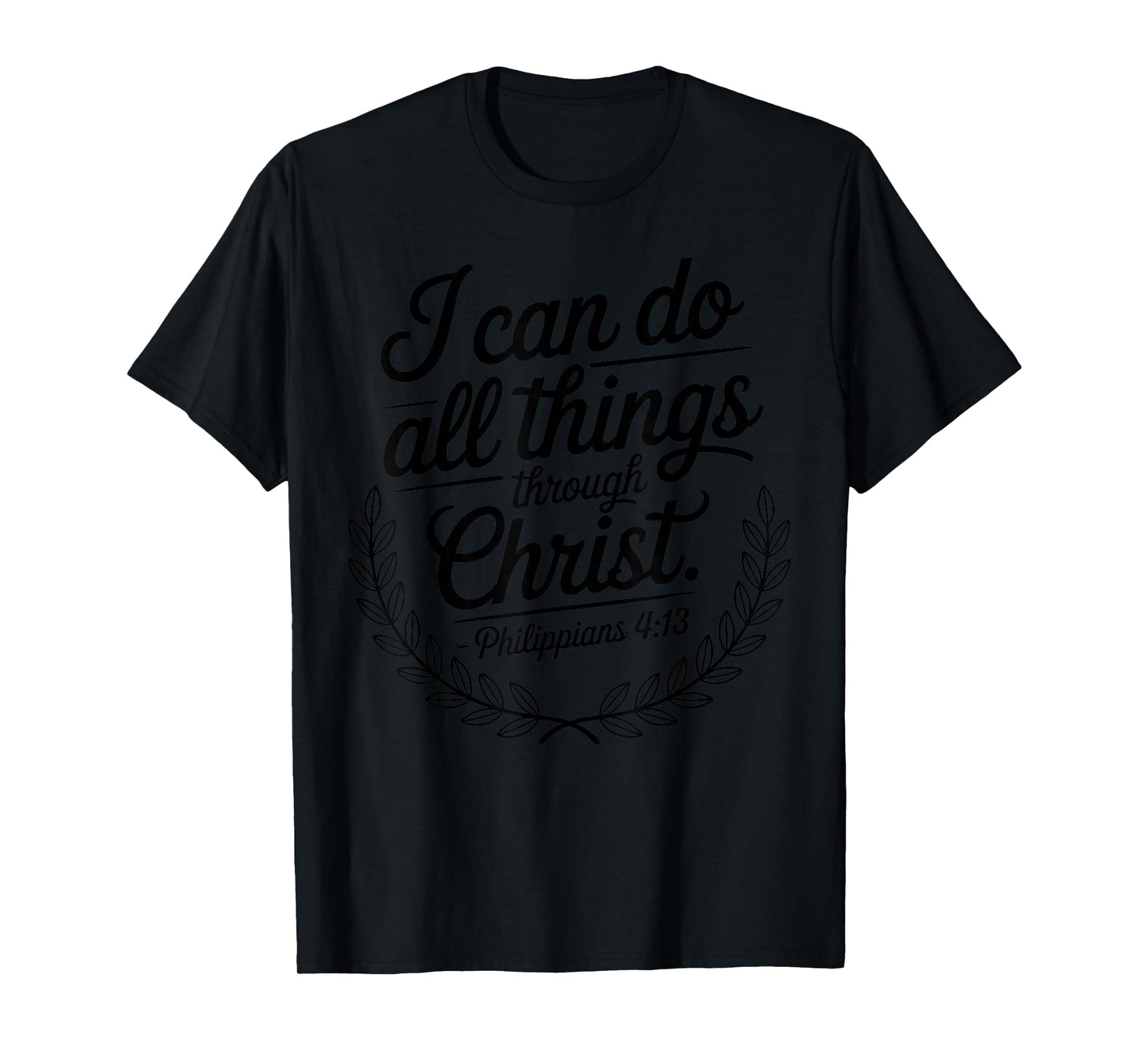 I Can Do All Things Through Christ Philippians 4:13 T-Shirt