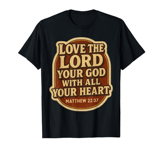 Love The Lord Your God with All Your Heart Christian Bible T-Shirt