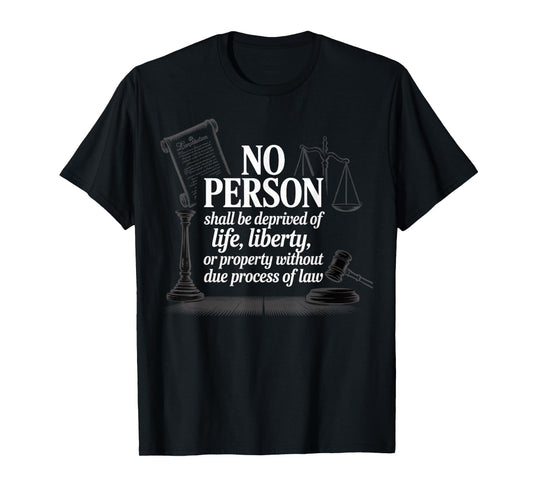 No Person Shall Be Deprived Of Life Liberty Due Process T-Shirt