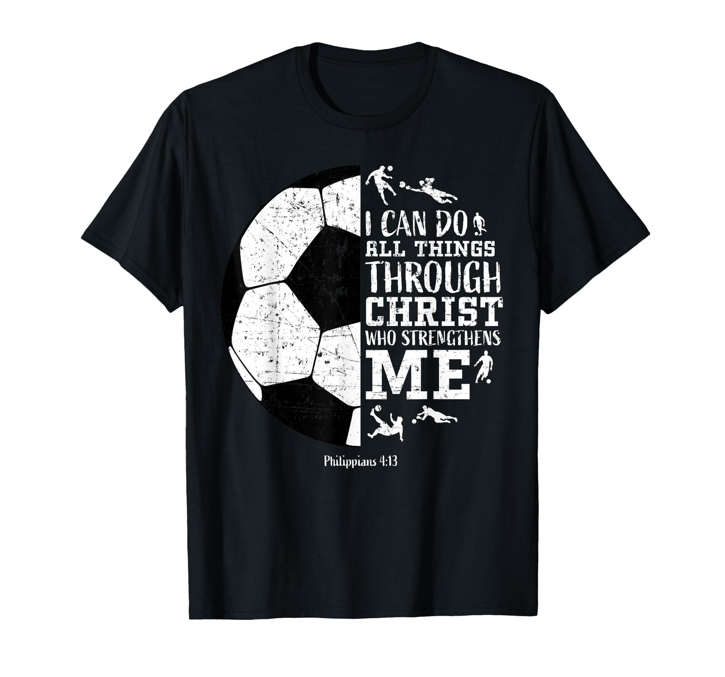 Christian Soccer Faith Graphic Bible Verse Philippians 4:13 T-Shirt