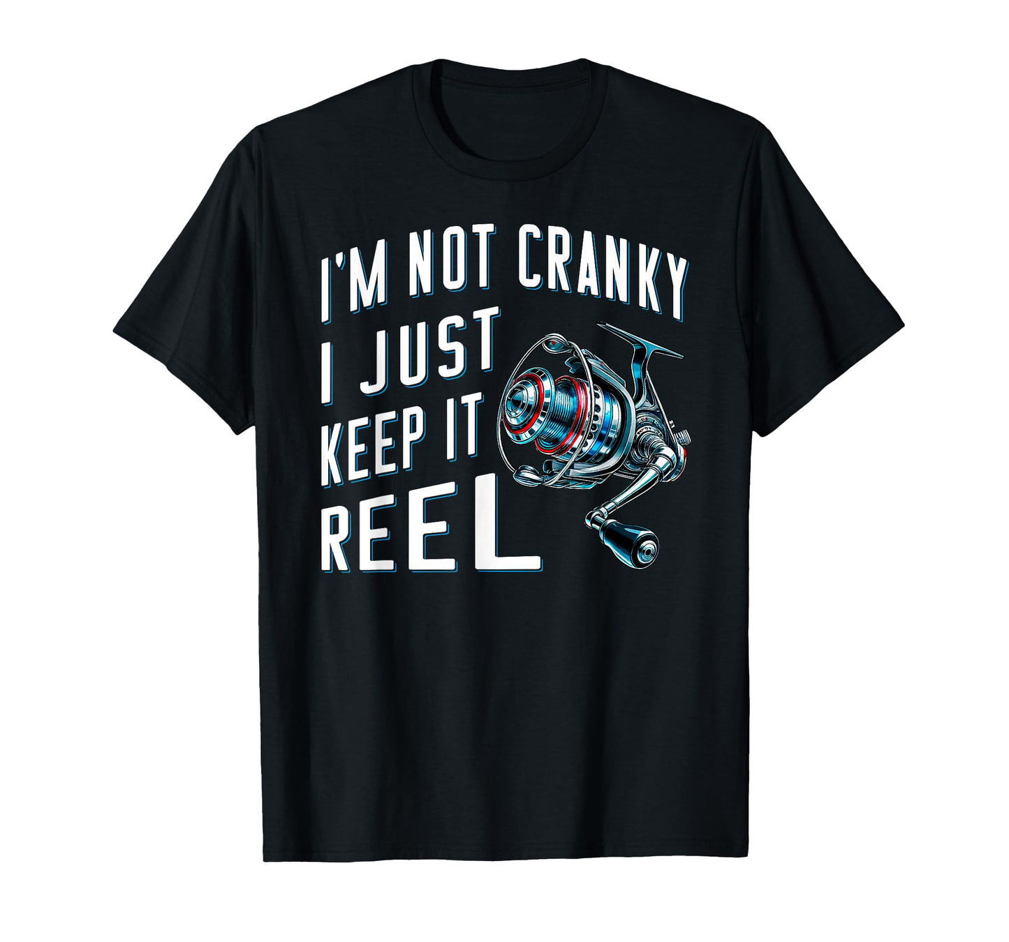 Fisher angler fisherman I'm Not Cranky I Just Keep It Reel T-Shirt