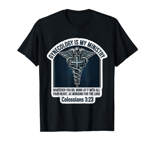 Christian Gynecologist Doctor Gynecology is My Ministry MD T-Shirt