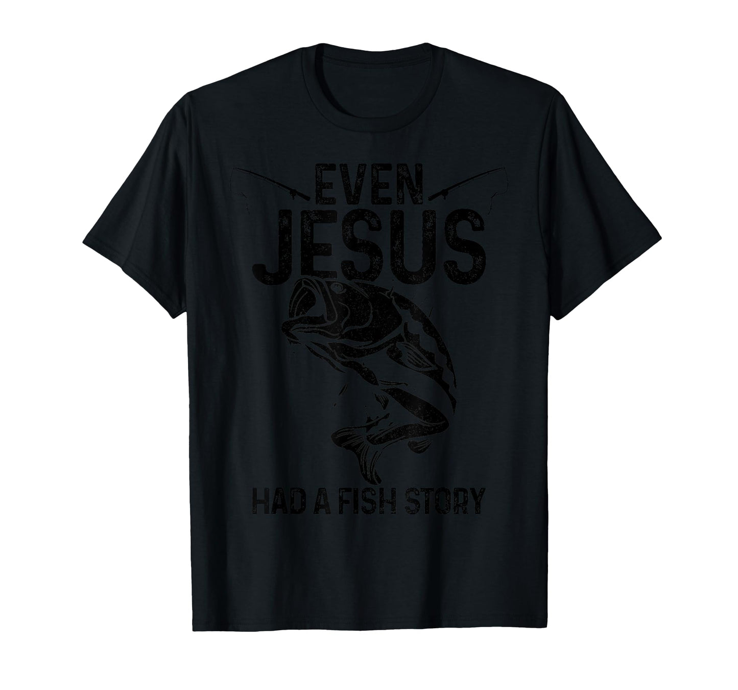 Even Jesus Had A Fish Story Funny Fishing Fisherman Gift T-Shirt