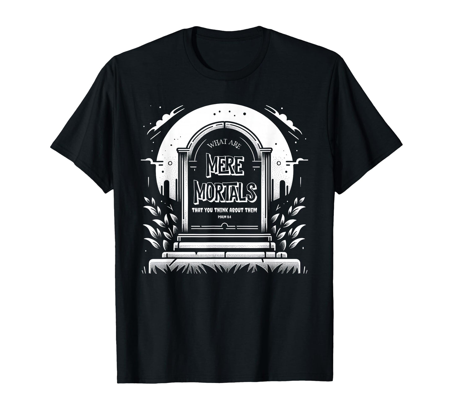 Christian Halloween Psalms Mere Mortals Foolish Tombstone T-Shirt