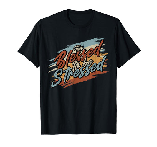 Too Blessed to be Stressed - Retro Vintage T-Shirt