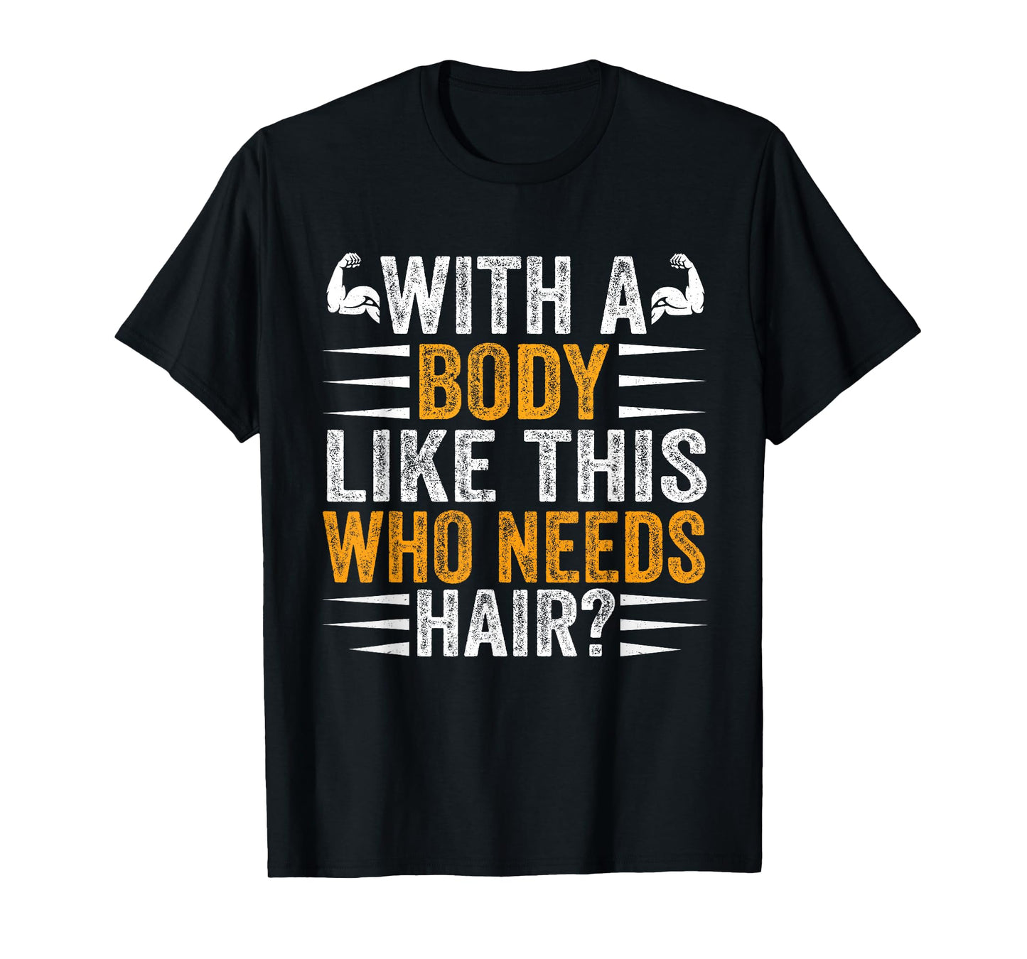 with A Body Like This Who Needs Hair Funny Bald T-Shirt