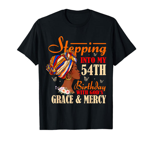 Stepping into My 54th Birthday with Gods Grace and Mercy T-Shirt