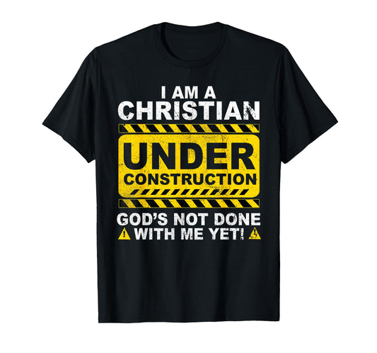 Christian Under Construction Catholic God Not Done T-Shirt