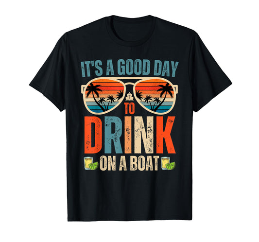 It's A Good Day To Drink On A Boat Funny Boat Trip Drinking T-Shirt