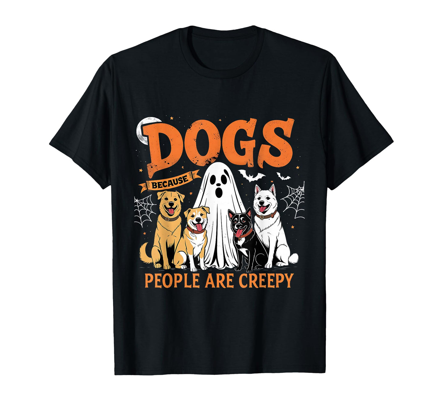 Dogs Because People are Creepy Funny Halloween Dog Lover T-Shirt