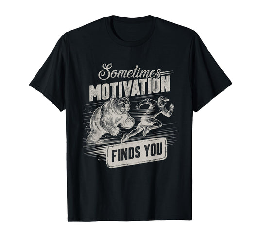 Sometimes Motivation Finds You Funny Running Motivational T-Shirt
