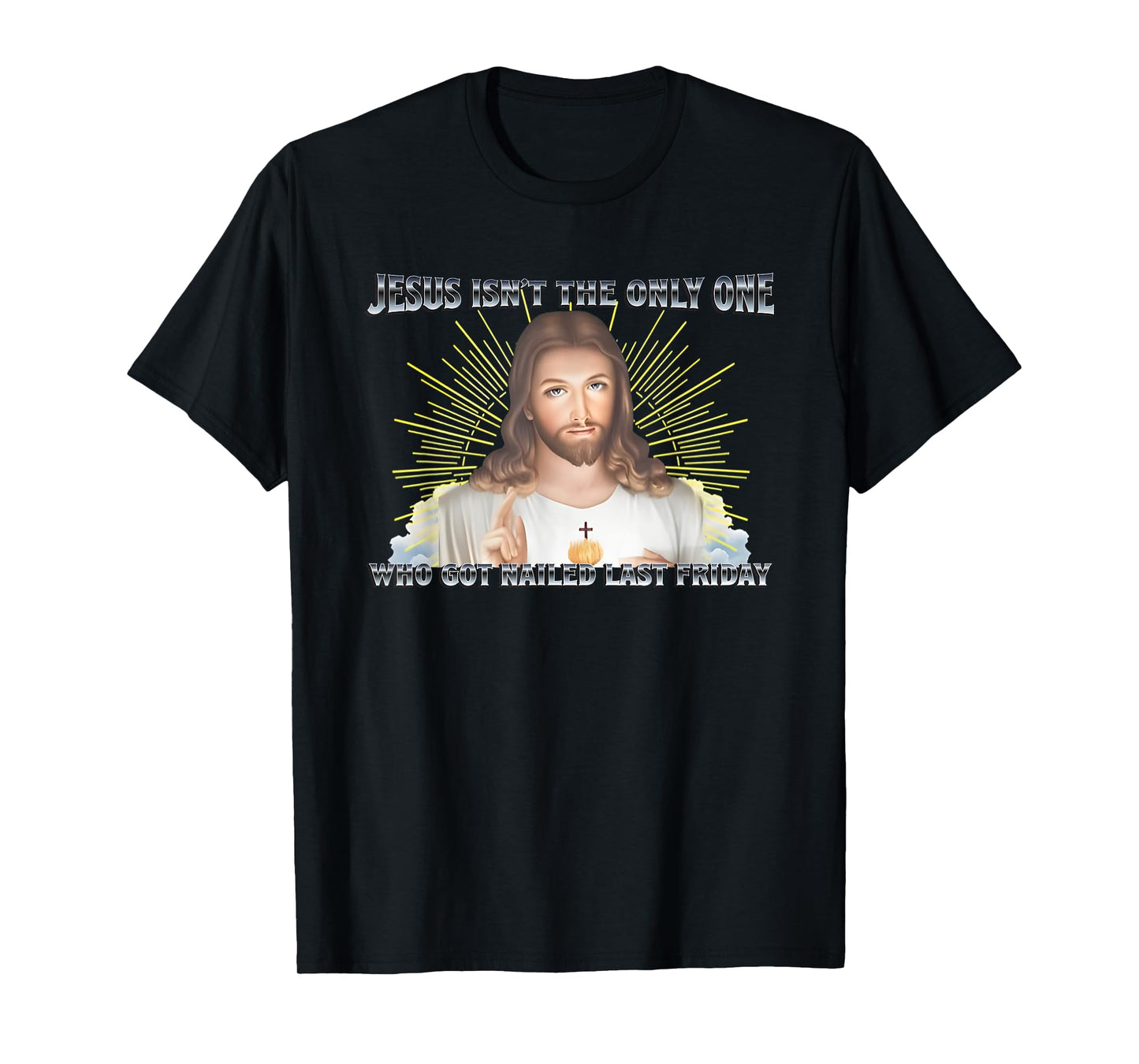 Jesus Isn't The Only One Who Got Nailed Last Friday T-Shirt