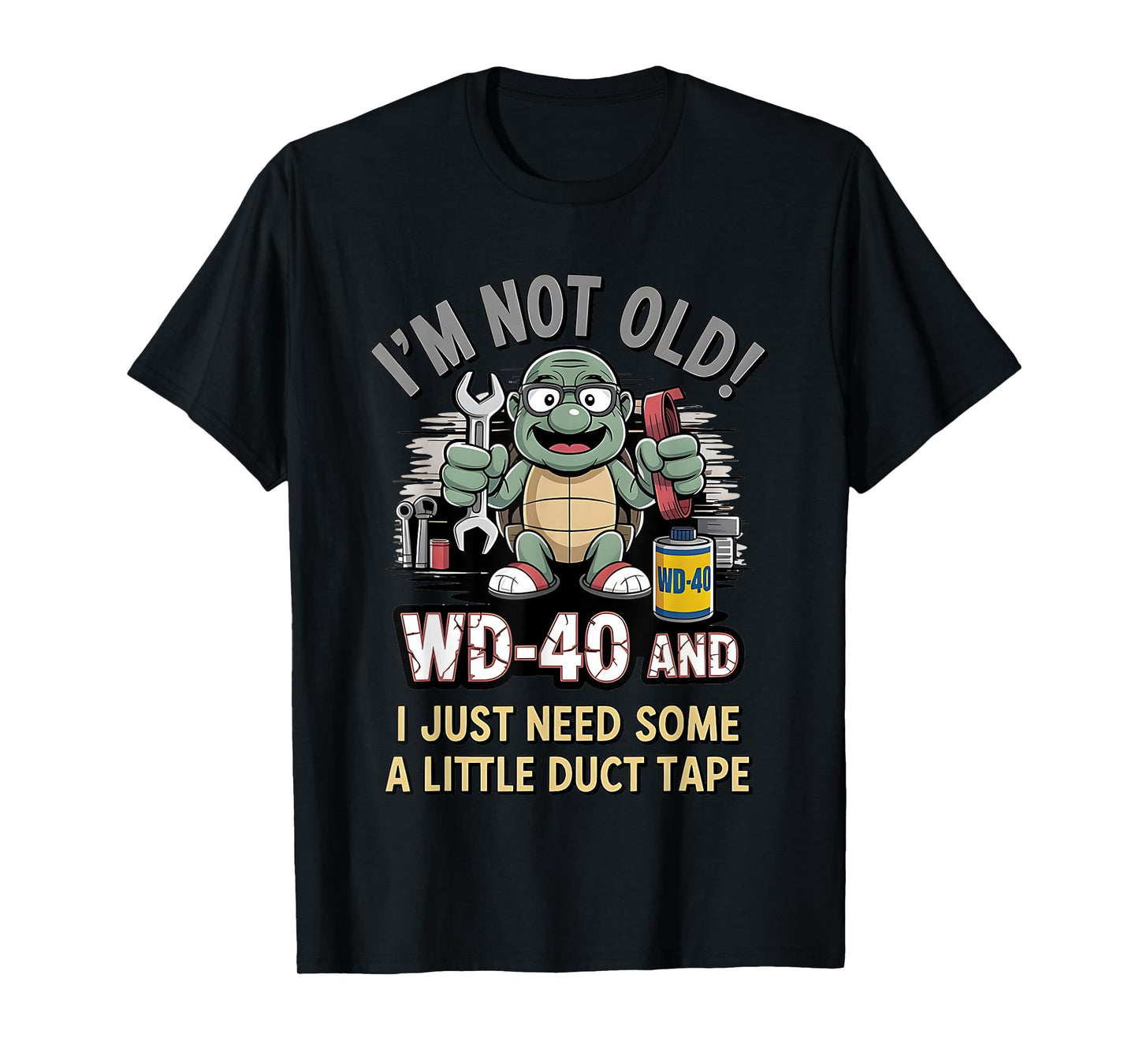 Turtle I’m Not Old Wd-40 I Just Need Some A Little Duct Tape T-Shirt