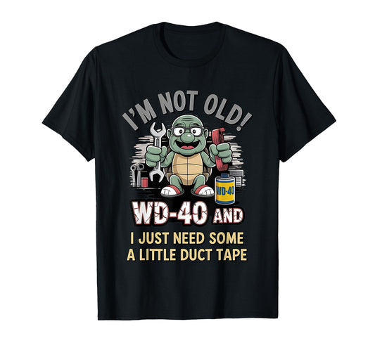 Turtle I’m Not Old Wd-40 I Just Need Some A Little Duct Tape T-Shirt