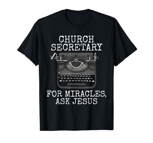 Church Secretary, For Miracles Ask Jesus, Christian Funny T-Shirt