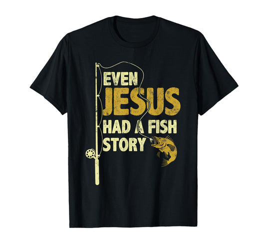 Fishing Even Jesus Had A Fish Story Funny Fishing T-Shirt