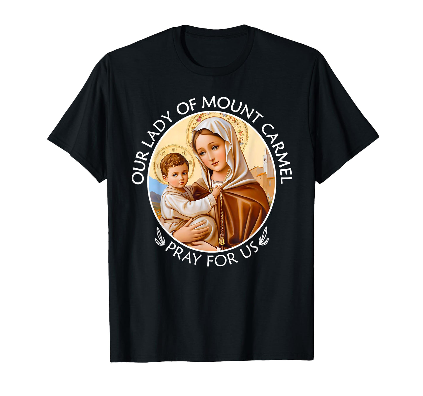 Mary Our Lady of Mount Carmel Pray For Us Catholic Christian T-Shirt
