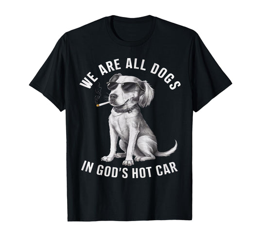 We are All Dogs in God's Hot Car Funny Dog Meme Dog Lover T-Shirt