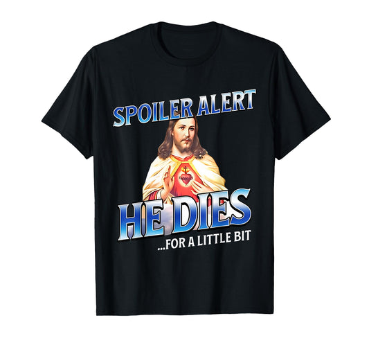 Spoiler Alert He Dies For A Little Bit Jesus Slogan Easter T-Shirt