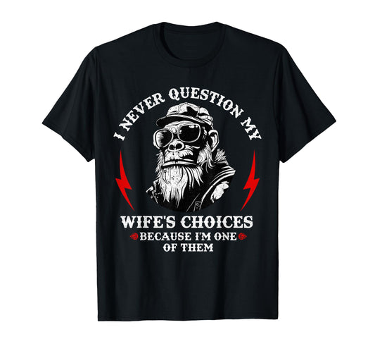 I Never Question My Wife's Choices Monkey Humor Husband T-Shirt