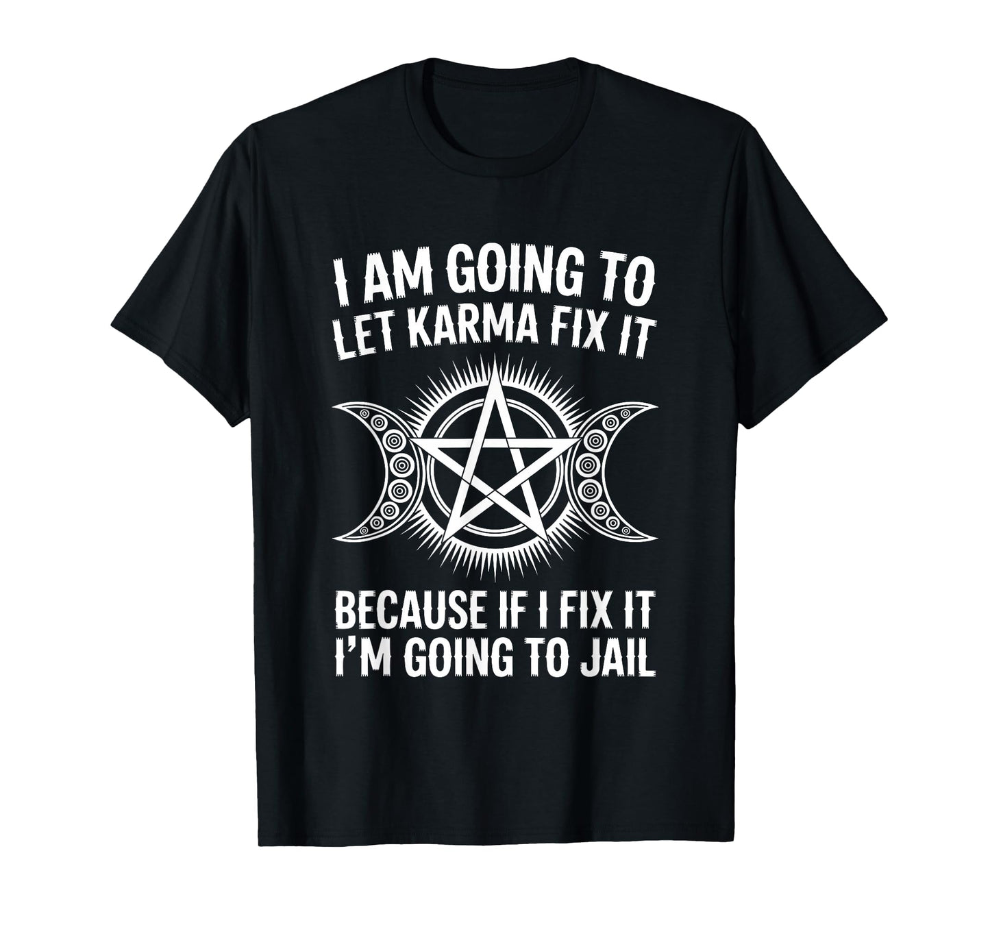 I'm Going To Let Karma Fix It Humor Funny Sarcastic Joke Fun T-Shirt