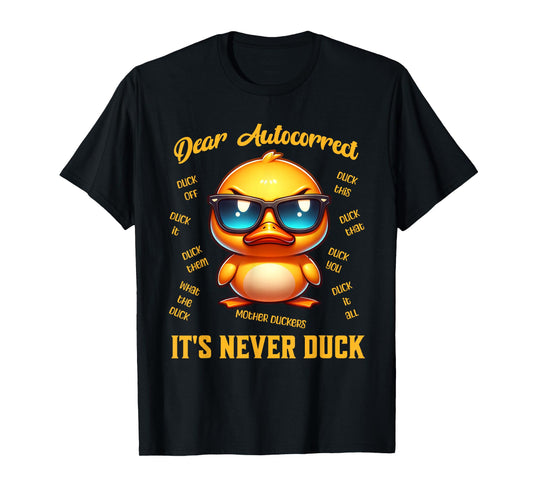 Dear Autocorrect Funny Duckling It Is Never Duck Adult Humor T-Shirt