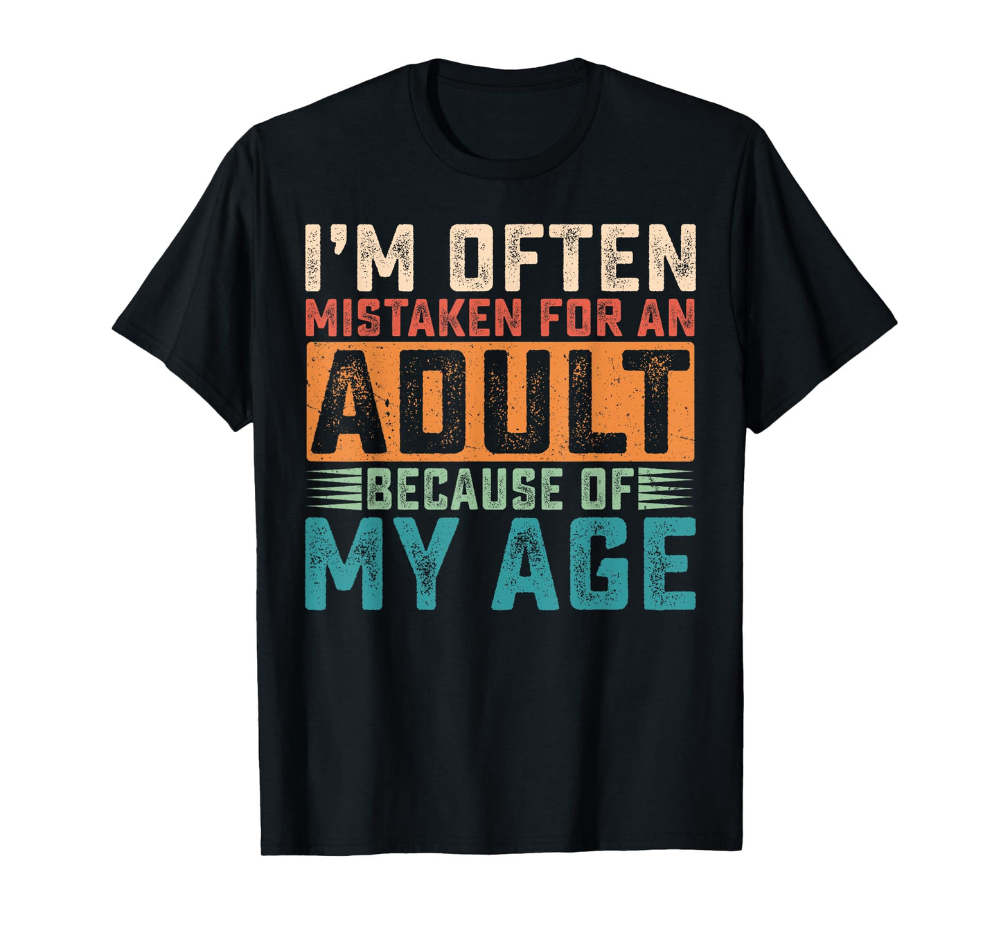 I'm Often Mistaken For An Adult Because Of My Age T-Shirt
