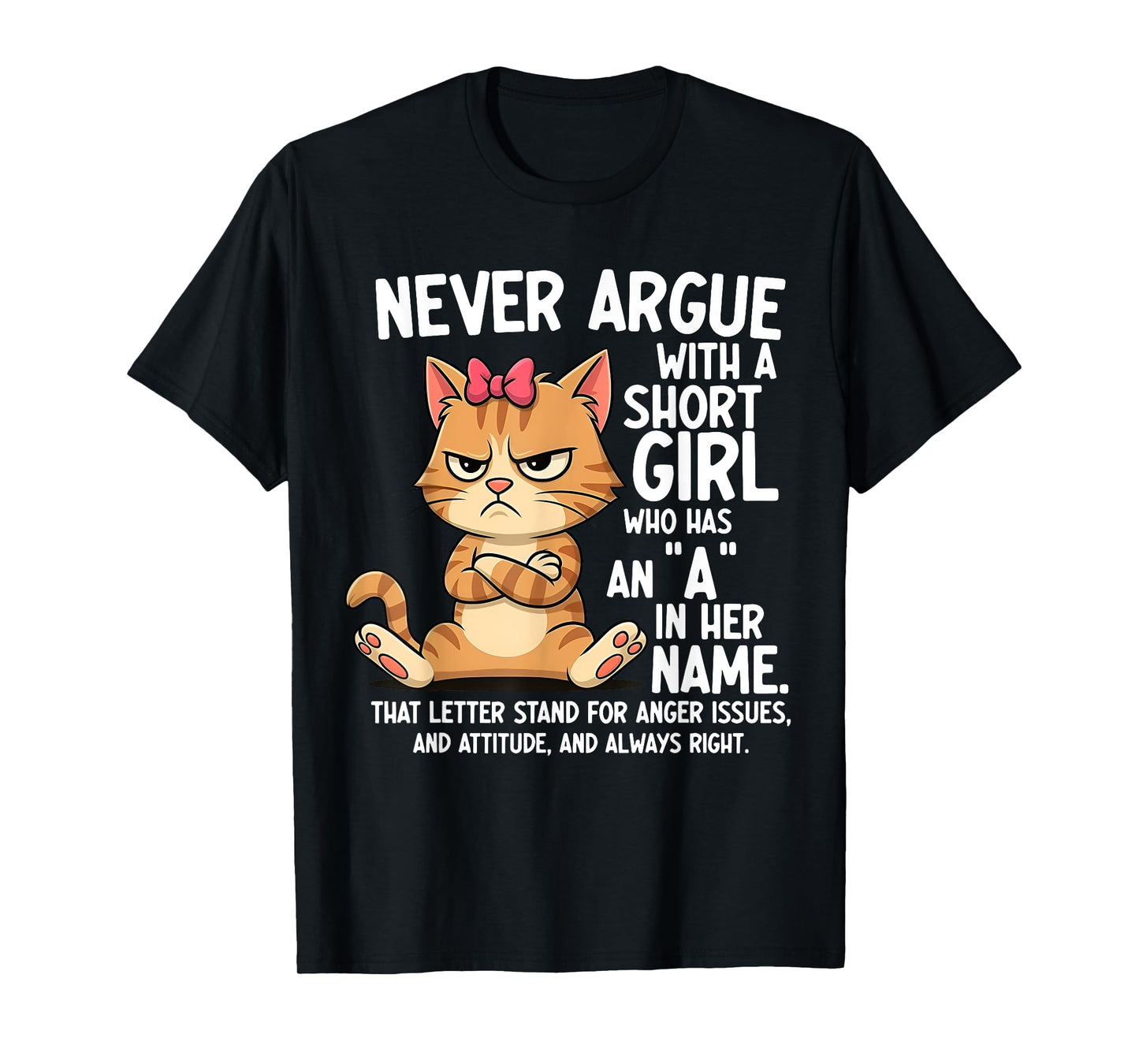 Never Argue With A Short Girl Who Has An A In Her Name Cat T-Shirt