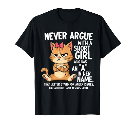 Never Argue With A Short Girl Who Has An A In Her Name Cat T-Shirt