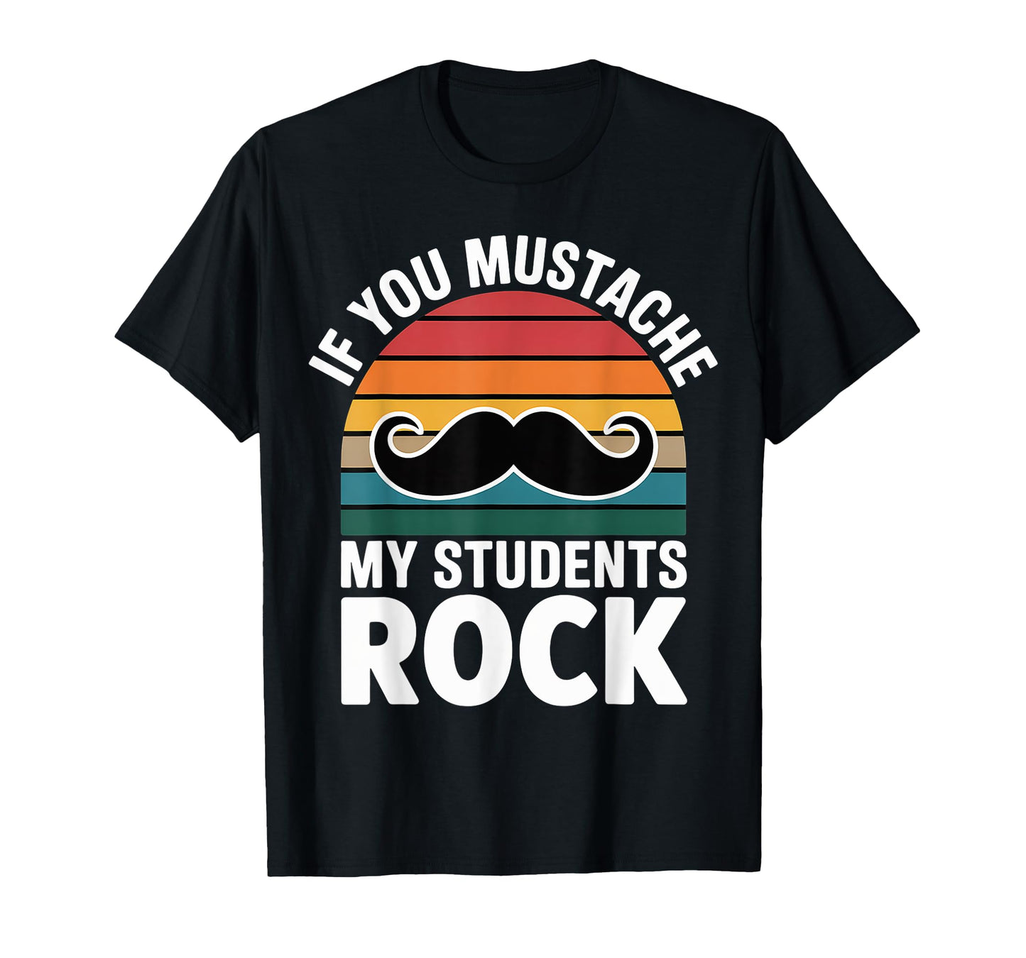 If You Mustache My Students Rock Educator Teacher |-- T-Shirt