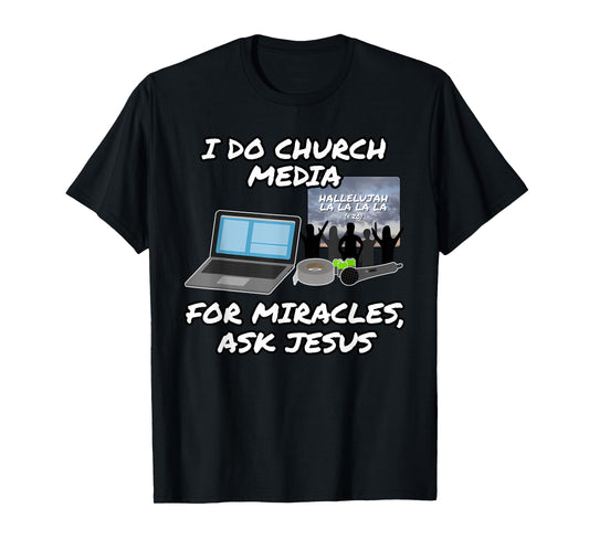 Funny I Do Church Media For Miracles Ask Jesus T-Shirt