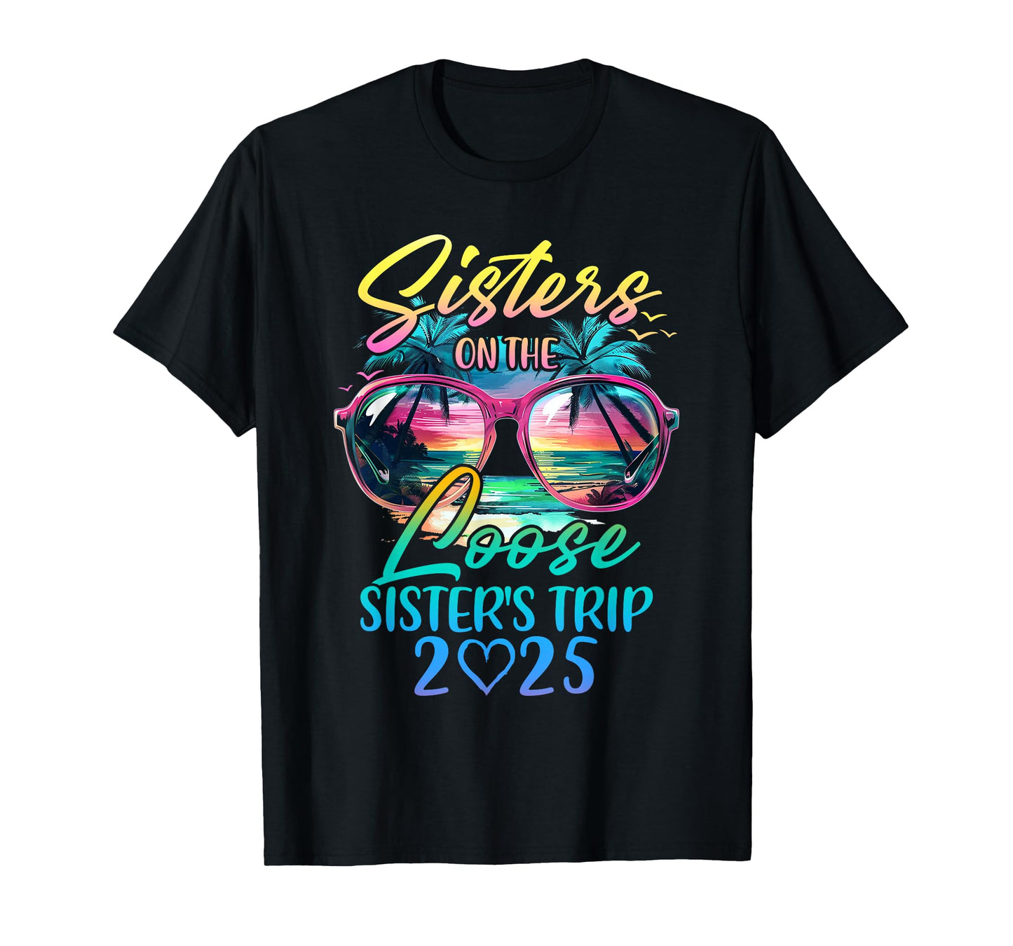 Sisters On The Loose Sisters Trip 2025 Funny Summer Vacation T-Shirt