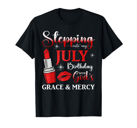 Stepping into My July Birthday With God's Grace And Mercy T-Shirt
