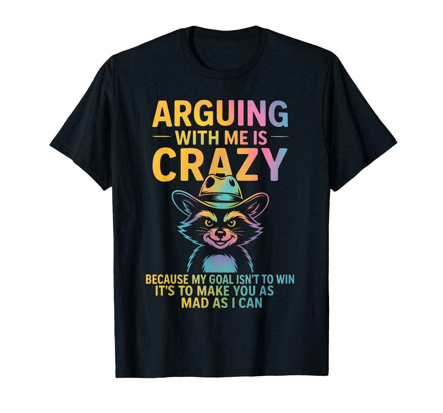 Arguing With Me Is Crazy Funny Cowboy Raccoon Humor Quote T-Shirt