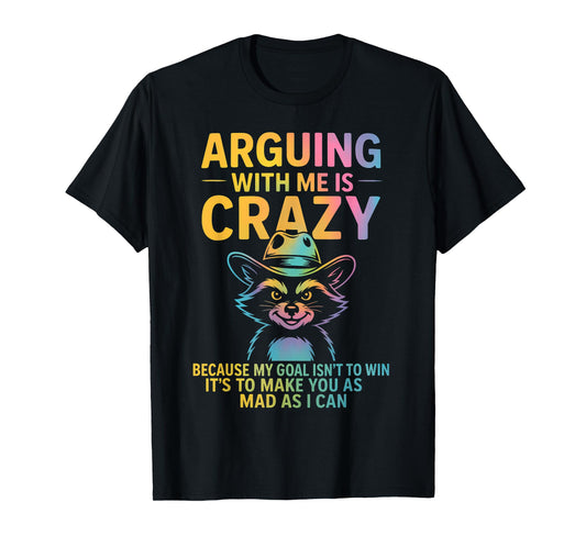 Arguing With Me Is Crazy Funny Cowboy Raccoon Humor Quote T-Shirt
