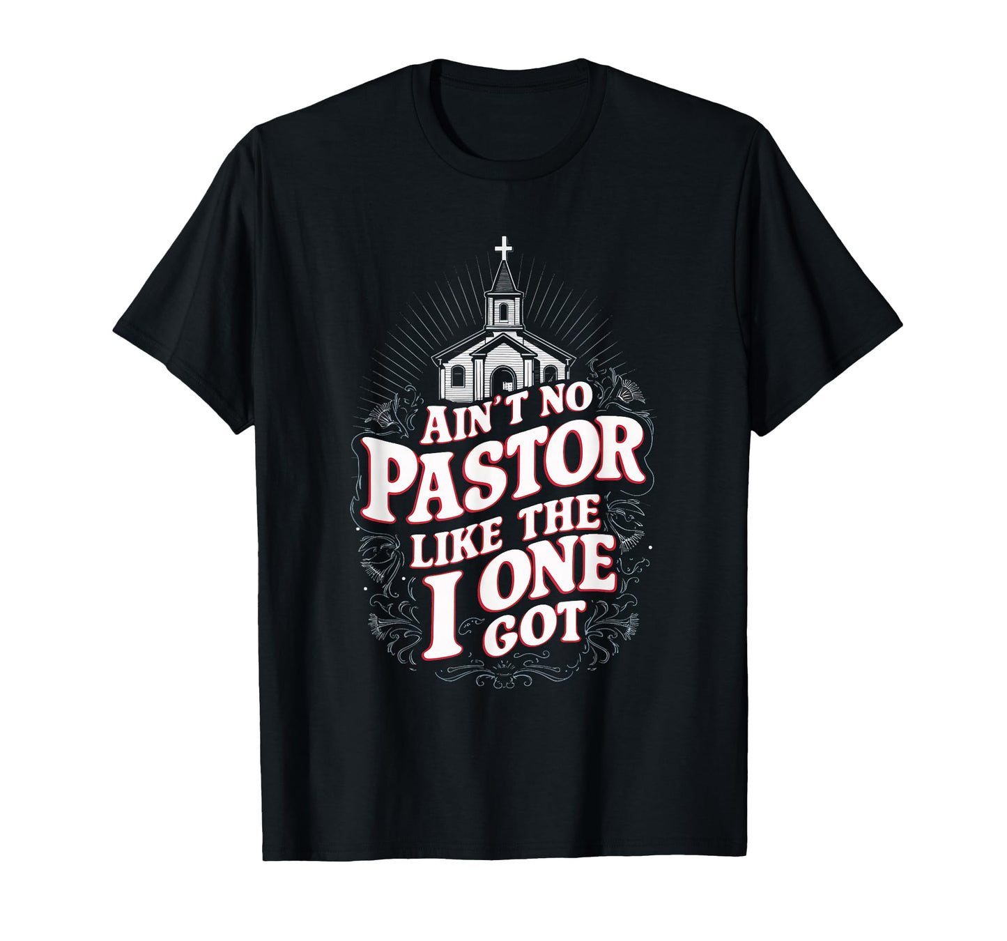 Ain't No Pastor Like The One I Got T-Shirt
