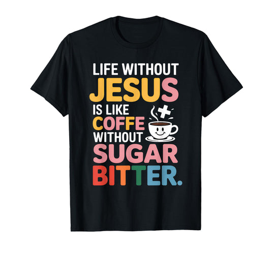 Life Without Jesus Funny Christian Religious Faith T-Shirt