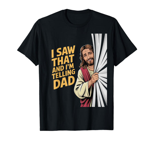 Funny Jesus I Saw That I'm Telling Dad Funny Religious T-Shirt