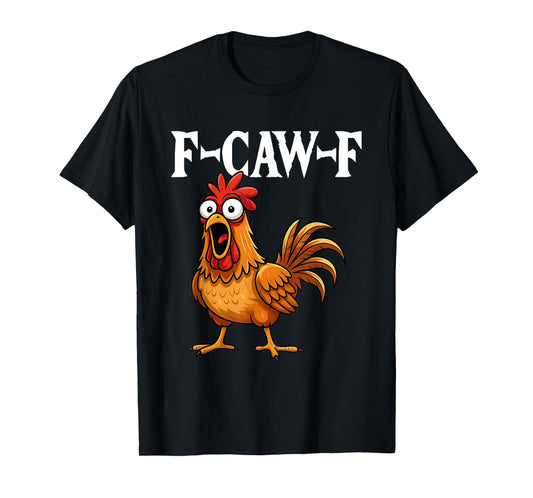 F-Caw-F Funny Chicken Humor F-Caw-F Quote Rooster Meme T-Shirt