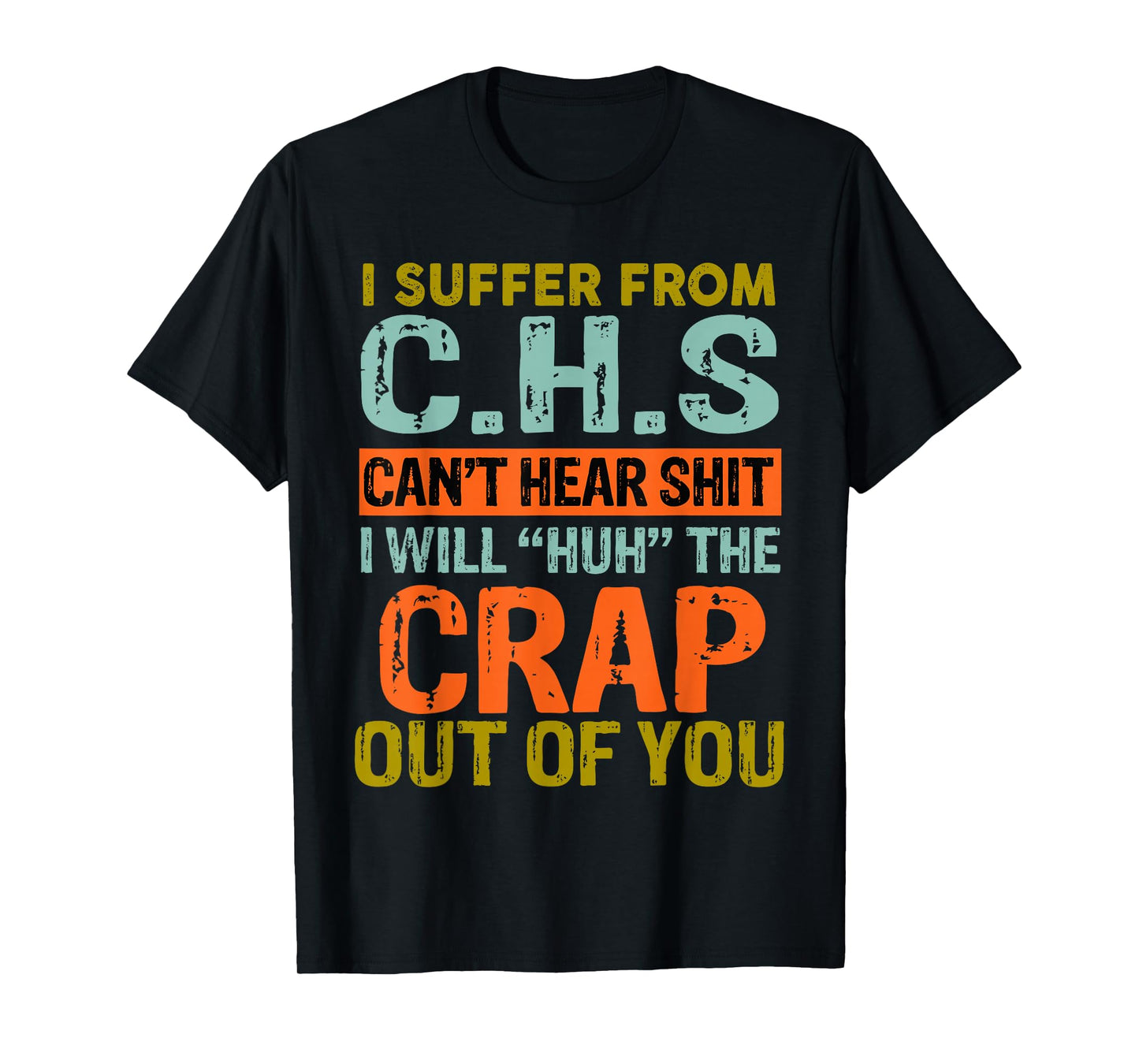 I Suffer From C.H.S I Can't Hear Shit Funny Humour Novelty T-Shirt