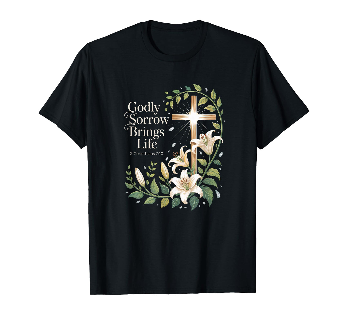 Godly Sorrow Brings Life Cross 2 Corinthians 7:10 T-Shirt