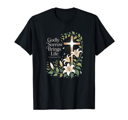Godly Sorrow Brings Life Cross 2 Corinthians 7:10 T-Shirt