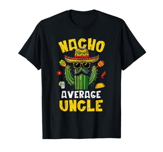 Nacho Average Uncle Funny Best Uncle Hilarious Joke Humor T-Shirt